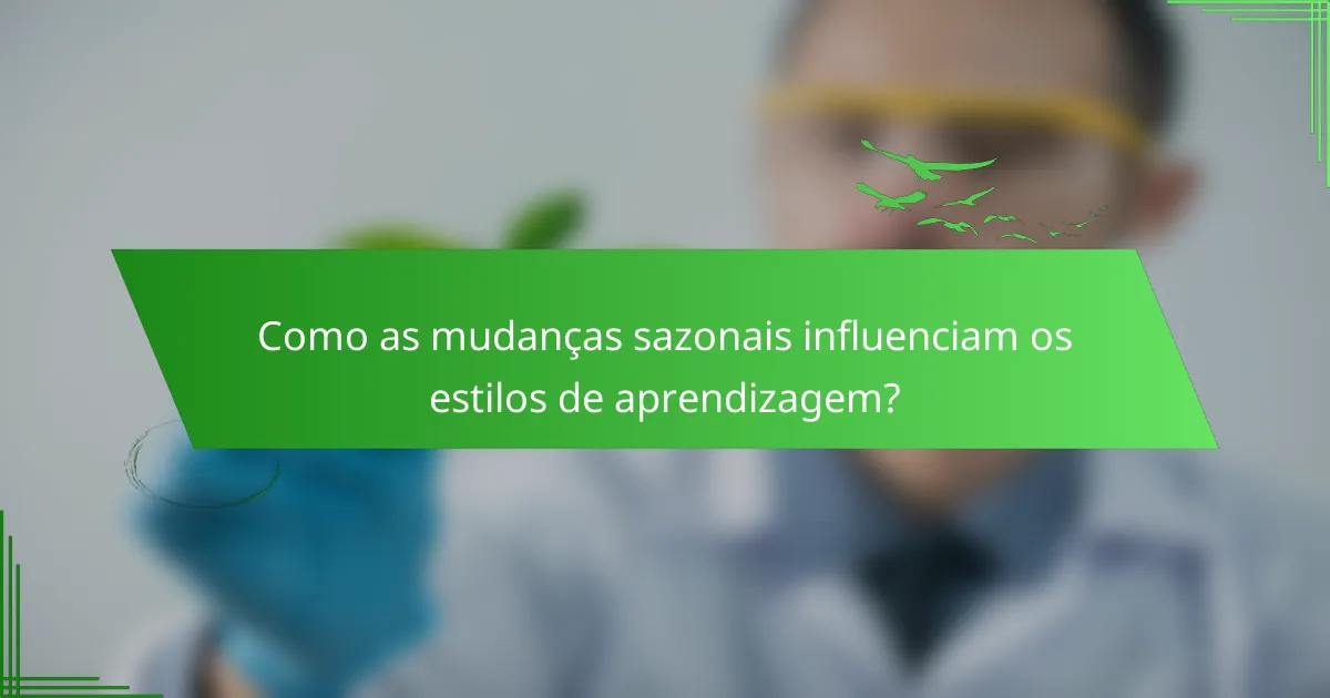 Como as mudanças sazonais influenciam os estilos de aprendizagem?